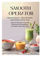 Smooth Operator: Gesunder Genuss - Wenn das Kauen einmal Pause machen muss. Tipps und Rezepte für gesunde Ernährung nach Operationen von Zähnen, Mund oder Kiefer (German Edition) 3695170379 Book Cover