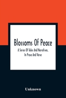 Blossoms of Peace: A Series of Tales and Narratives, in Prose and Verse: Designed as Easy Lessons for Young Persons of Either Sex: Embellished with Upwards of One Hundred Engraving 9354360890 Book Cover