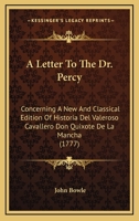 A Letter To The Dr. Percy: Concerning A New And Classical Edition Of Historia Del Valeroso Cavallero Don Quixote De La Mancha 1437458823 Book Cover