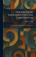 Der Deutsche Idealismus Und Das Christentum: Versuch Einer Vergleichenden PhaÌ nomenologie (German Edition) 1025592670 Book Cover
