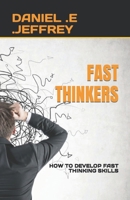 FAST THINKERS: HOW TO DEVELOP FAST THINKING SKILLS B0C6P4V1L3 Book Cover