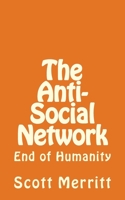 The Anti-Social Network (part 2): The End of Humanity 1532950470 Book Cover