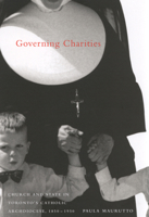 Governing Charities: Church and State in Toronto's Catholic Archdiocese, 1850-1950 Volume 24 0773525351 Book Cover