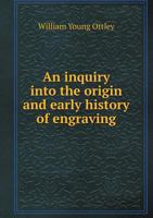 An Inquiry Into the Origin and Early History of Engraving 5518687230 Book Cover