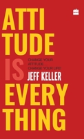 Attitude Is Everything: Change Your Attitude ... Change Your Life! 9356296561 Book Cover