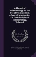 A Manual of Palæontology for the Use of Students With a General Introduction On the Principles of Pal: Ontology; Volume 1 1146695276 Book Cover