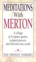 Meditations With Merton/a Collage of Scripture Quotes, Original Prayers, and Merton's Own Words: A Collage of Scripture Quotes, Original Prayers, and Merton's Own Words 0892438223 Book Cover