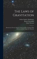 The Laws of Gravitation: Memoirs by Newton, Bouguer and Cavendish, Together With Abstracts of Other Important Memoirs 1015886744 Book Cover