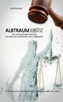 Albtraum Justiz: Wie ein Rechtsstaat zerbricht und dabei die Gesellschaft unter sich begräbt 1519211775 Book Cover