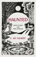 Haunted: Ghost Stories and Their Afterlives 1786582910 Book Cover