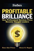 Profitable Brilliance: How Professional Services Firms Become Thought Leaders 1475231369 Book Cover
