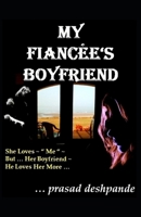 My Fianc�e's Boyfriend: She Loves Me - But Her Boyfriend - He Loves Her More... B0842MBRV9 Book Cover
