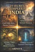 25 Secret Temples of India: The Hidden, the Forbidden, and the Divine (The 25 Series) B0GRVT2BYZ Book Cover