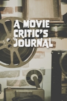 A Movie Critic’s Journal: The Serious Review Log Notebook for Film Students or Movie Buffs | A Perfect Gift to Save Watched Movies History | 6” x 9” 120 Pages B083XT15DQ Book Cover