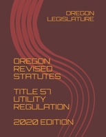 OREGON REVISED STATUTES TITLE 57 UTILITY REGULATION 2020 EDITION B08P6WYVF1 Book Cover