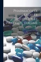Pharmacopée Usuelle Théorique Et Pratique, Volume 1... 1021248142 Book Cover