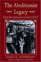 The Abolitionist Legacy: From Reconstruction to the NAACP 069110039X Book Cover