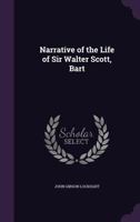 Narrative of the Life of Sir Walter Scott: Bart... 1017234248 Book Cover