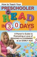 How to Teach Your Preschooler to Read in 30 Days: A Parent's Guide to Promoting a Love of Reading and Learning at an Early Age 1601385722 Book Cover