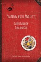 Playing with Anxiety: Casey's Guide for Teens and Kids 0963068334 Book Cover