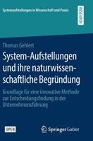System-Aufstellungen und Ihre Naturwissenschaftliche Begr?ndung : Grundlage F?r eine Innovative Methode Zur Entscheidungsfindung in der Unternehmensf?hrung 3658291664 Book Cover