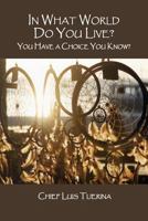 In What World Do You Live?: You Have a Choice You Know? 1480908754 Book Cover