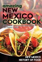 Amazing New Mexico Cookbook: 25 Delicious and Authentic Recipes from New Mexico Cuisine - New Mexico History of Food 1539093956 Book Cover