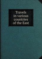 Travels in Various Countries of the East; Being a Continuation of Memoirs Relating to European and Asiatic Turkey, &C. 134495698X Book Cover