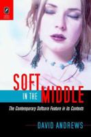 Soft in the Middle: The Contemporary Softcore Feature in Its Contexts 0814251544 Book Cover