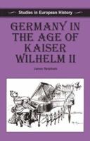 Germany in the Age of Kaiser Wilhelm II (Studies in European History) 0333592425 Book Cover