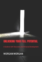 UNLOCKING YOUR FULL POTENTIAL: A Guide to Self-Discovery and Personal Development B0CNFTYV54 Book Cover
