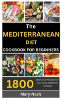 The Mediterranean Diet Cookbook: 1800 Delicious Recipes for Two and a Healthier Lifestyle. B0CHL94T65 Book Cover