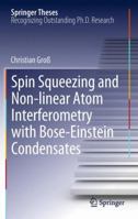 Spin Squeezing and Non-Linear Atom Interferometry with Bose-Einstein Condensates 3642256368 Book Cover