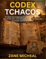 Codex Tchacos: Ein klarer und ausgewogener Leitfaden zum antiken Manuskript, dem Judas-Evangelium, seiner Entdeckung, Geschichte und seinem Einfluss (German Edition) B0HB5R9F79 Book Cover