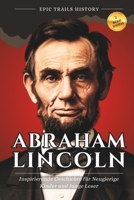 Abraham Lincoln: Inspirierende Geschichte für Neugierige Kinder und Junge Leser (Epische Pfade Geschichts Abenteuer) (German Edition) B0FN4QJD25 Book Cover