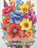 Flowers Adult Coloring Book: High Quality +100 Beautiful Designs B0CNNR5XP4 Book Cover