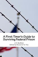 A First Timer's Guide to Surviving Federal Prison 1976149878 Book Cover