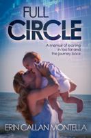 Full Circle: A Memoir of Leaning in Too Far and the Journey Back 0997382104 Book Cover