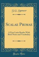 Scalae Primae: A First Latin Reader with Brief Notes and Vocabulary 0265998328 Book Cover