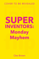 Monday Mayhem (The SUPER Inventors!) B0GXTV8YYB Book Cover