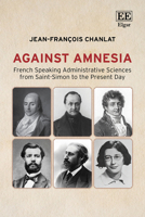 Against Amnesia: French Speaking Administrative Sciences from Saint-Simon to the Present Day (Elgar Origins and Evolution series) 1049400240 Book Cover