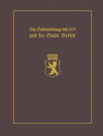 Die Stadteordnung Von 1808 Und Die Stadt Berlin: Mit Einem Beitrag Stadtgeschichte Berlins ALS Wissenschaftliche Disziplin. Paul Clauswitz Und Der Beginn Einer Selbstandigen Berlin-Geschichtsschreibun 3642712657 Book Cover