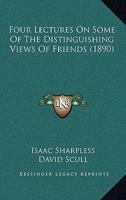 Four Lectures On Some Of The Distinguishing Views Of Friends 0469359404 Book Cover