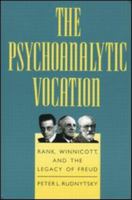 The Psychoanalytic Vocation: Rank, Winnicott, and the Legacy of Freud 1138883816 Book Cover