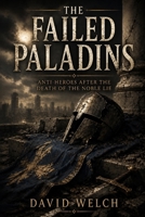 The Failed Paladins: Anti-Heroes after the death of the noble lie B0H9CTPKNK Book Cover