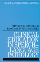 Clinical Education in Speech-Language Pathology (Methods In Speech And Language Pathology (Whurr)) 1861563108 Book Cover