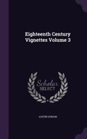 Eighteenth Century Vignettes Volume 3 1355045126 Book Cover