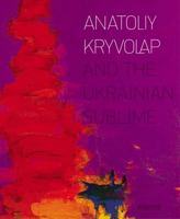 Anatoliy Kryvolap and the Ukrainian Sublime 9667845869 Book Cover