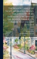 The Benson Family of Newport, Rhode Island. Together With an Appendix Concerning the Benson Families in America of English Descent 1021260630 Book Cover
