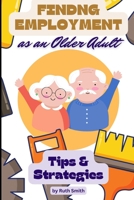 Finding Employment as an Older Adult: Tips and Strategies B0BQ521FW8 Book Cover